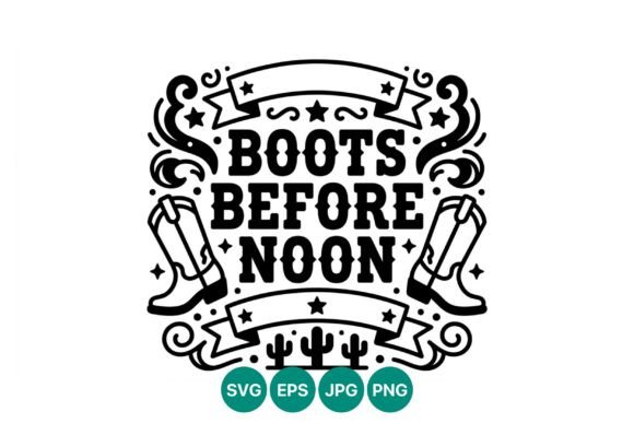 Boots Before Noon Cowboy Vector: Western Graphics & Illustrations