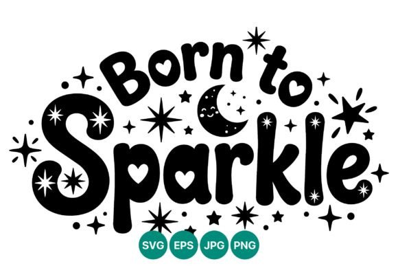 Born to Sparkle Moon and Stars Vector: Graphics & Illustrations